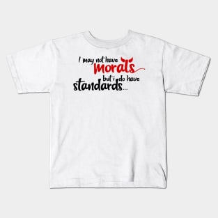 I may not have morals, but i do have standards Kids T-Shirt